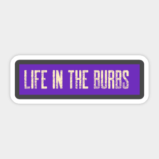 Life in the Burbs Sticker